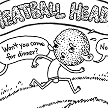 Meatball Head!