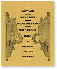 Why You Shouldn't Wear Just Any Mask Bear's Mask by Mike Wenthe, Isaac Cates, and Shawn Cheng