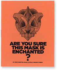 Are You Sure This Mask Is Enchanted? by Mike Wenthe, Isaac Cates, and Shawn Cheng